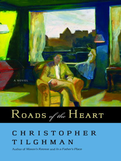 Title details for Roads of the Heart by Christopher Tilghman - Available